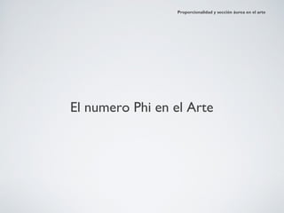 Proporcionalidad y sección áurea en el arte




El numero Phi en el Arte
 