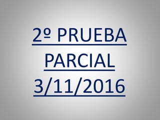2º PRUEBA
PARCIAL
3/11/2016
 