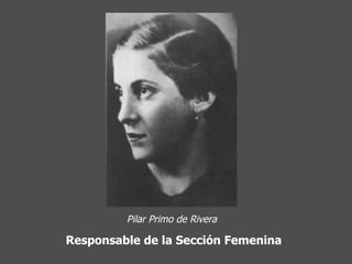 Pilar Primo de Rivera Responsable de la Sección Femenina 