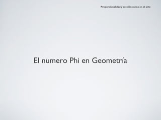 Proporcionalidad y sección áurea en el arte




El numero Phi en Geometría
 