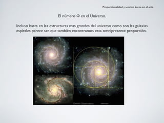 Proporcionalidad y sección áurea en el arte


                         El número Φ en el Universo.

Incluso hasta en las estructuras mas grandes del universo como son las galaxias
espirales parece ser que también encontramos esta omnipresente proporción.
 