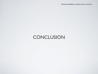 Proporcionalidad y sección áurea en el arte




CONCLUSION
 