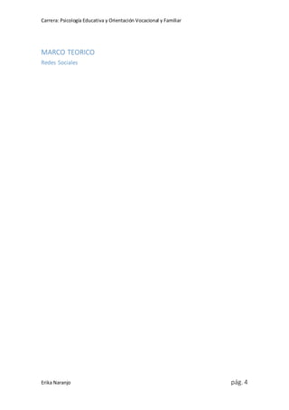 Carrera: Psicología Educativa y Orientación Vocacional y Familiar
Erika Naranjo pág. 4
MARCO TEORICO
Redes Sociales
 