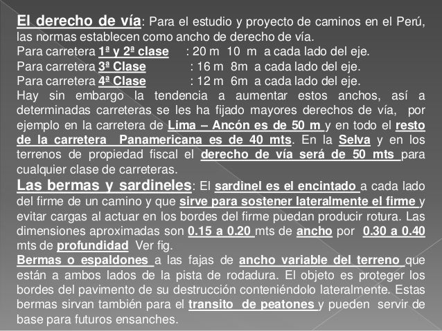 El derecho de vÃ­a: Para el estudio y proyecto de caminos en el PerÃº,
las normas establecen como ancho de derecho de vÃ­a.
P...
