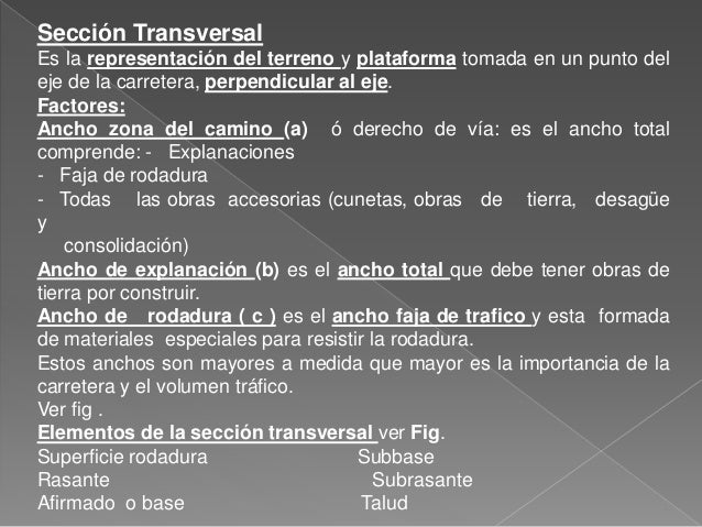 SecciÃ³n Transversal
Es la representaciÃ³n del terreno y plataforma tomada en un punto del
eje de la carretera, perpendicula...