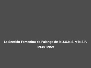 La Sección Femenina de Falange de la J.O.N.S. y la S.F. 1934-1959 