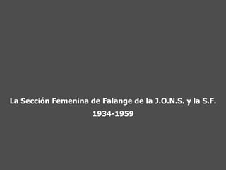 La Sección Femenina de Falange de la J.O.N.S. y la S.F. 1934-1959 
