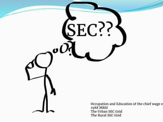 SEC??
?
Occupation and Education of the chief wage ea
1988 MRSI
The Urban SEC Grid
The Rural SEC Grid
 