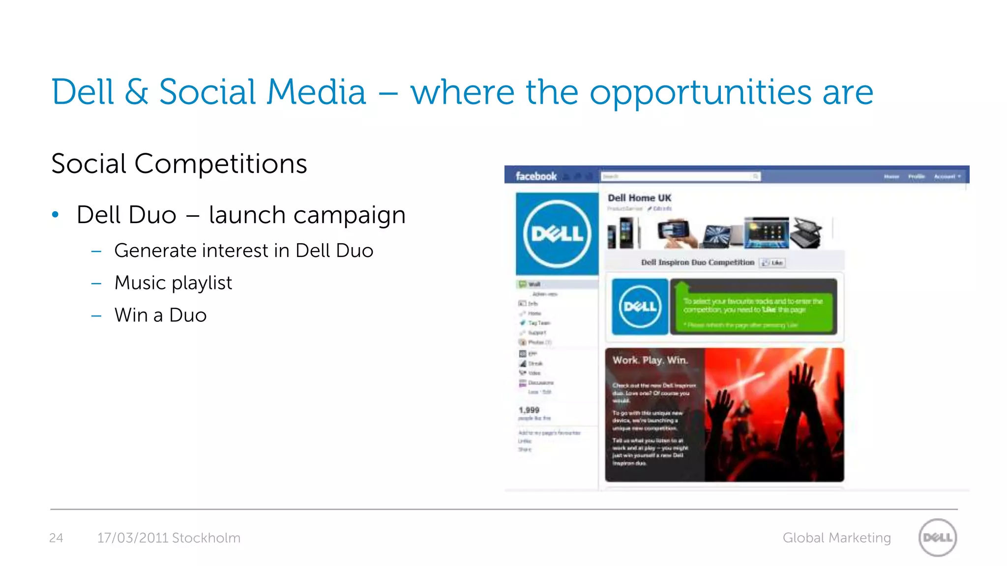 24Dell & Social Media – where the opportunities are17/03/2011 StockholmSocial CompetitionsDell Duo – launch campaignGenerate interest in Dell DuoMusic playlistWin a Duo