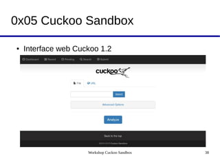 Workshop Cuckoo Sandbox 38
0x05 Cuckoo Sandbox
● Interface web Cuckoo 1.2
 