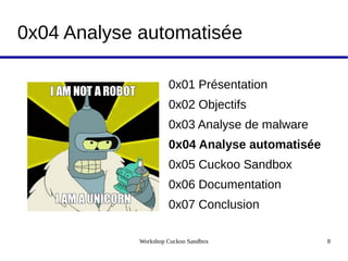 Workshop Cuckoo Sandbox 8
0x04 Analyse automatisée
0x01 Présentation
0x02 Objectifs
0x03 Analyse de malware
0x04 Analyse automatisée
0x05 Cuckoo Sandbox
0x06 Documentation
0x07 Conclusion
 