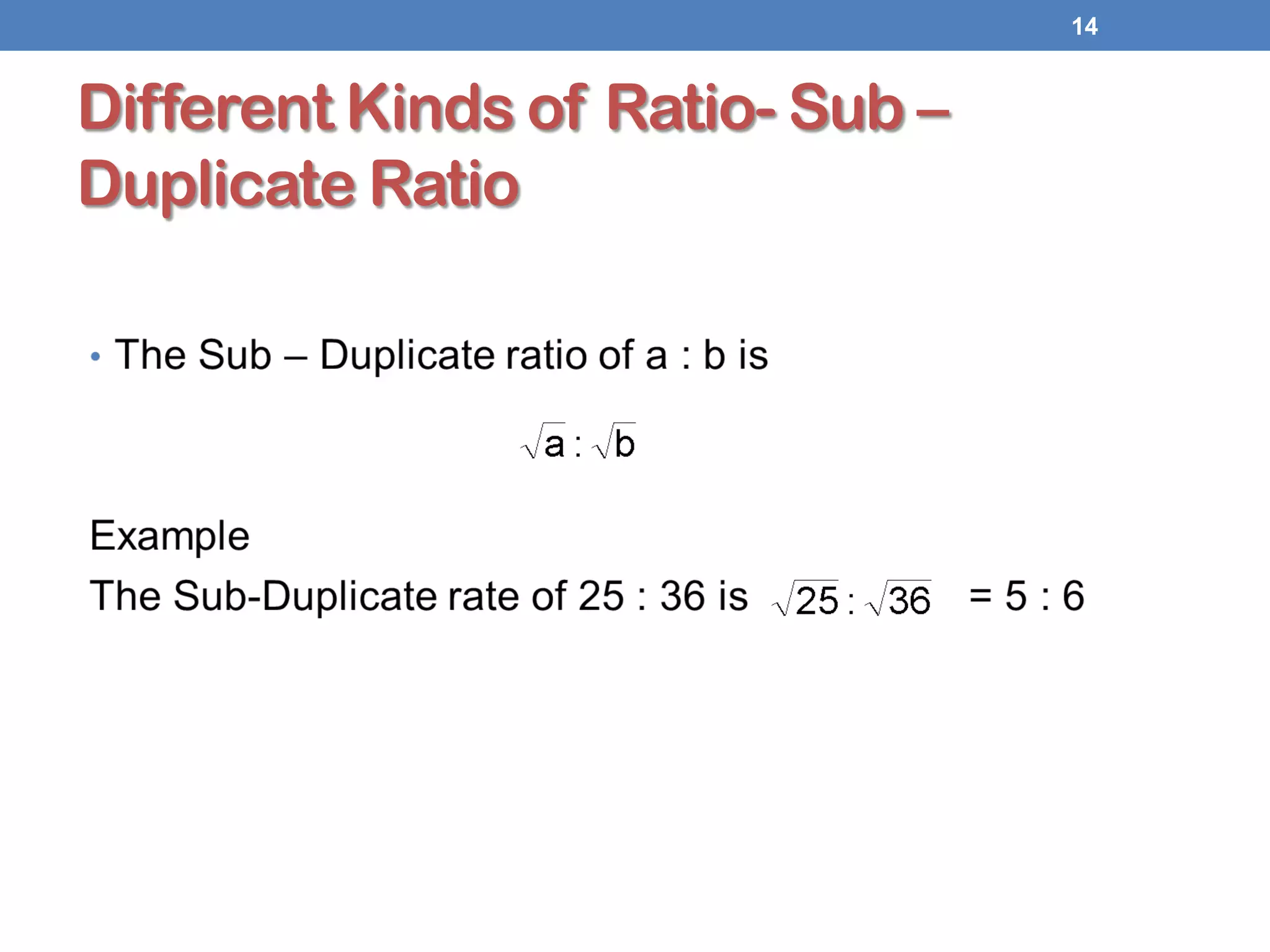 Different Kinds of Ratio- Sub –
Duplicate Ratio
14
 
