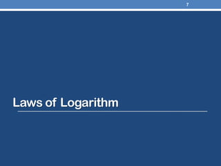 Laws of Logarithm
7
 