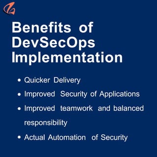 Quicker Delivery
Improved Security of Applications
Improved teamwork and balanced
responsibility
Actual Automation of Security
Benefits of
DevSecOps
Implementation
 