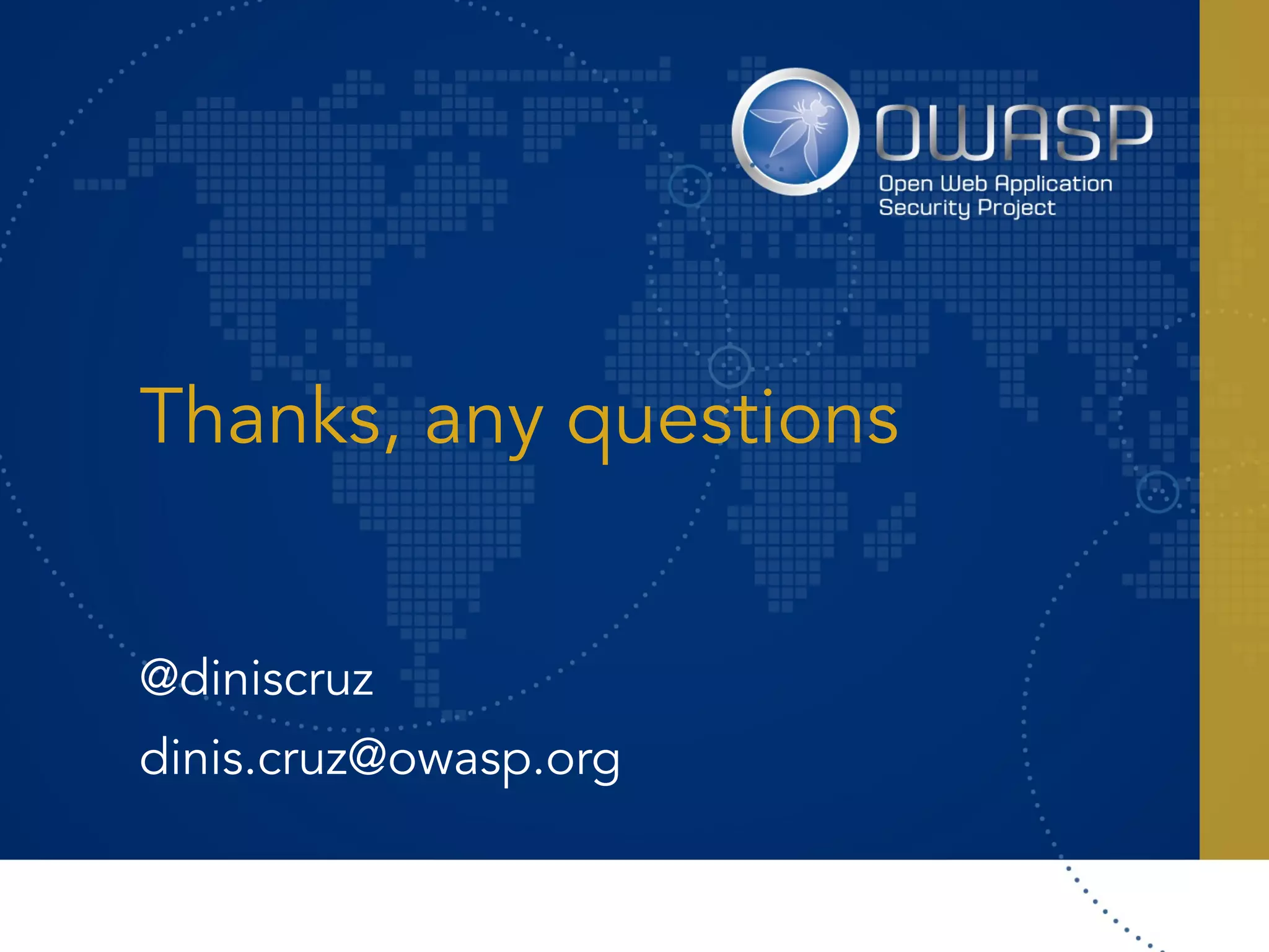 Thanks, any questions
@diniscruz
dinis.cruz@owasp.org
 