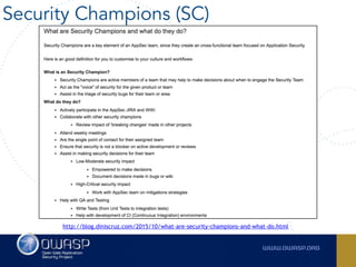 Security Champions (SC)
http://blog.diniscruz.com/2015/10/what-are-security-champions-and-what-do.html
 