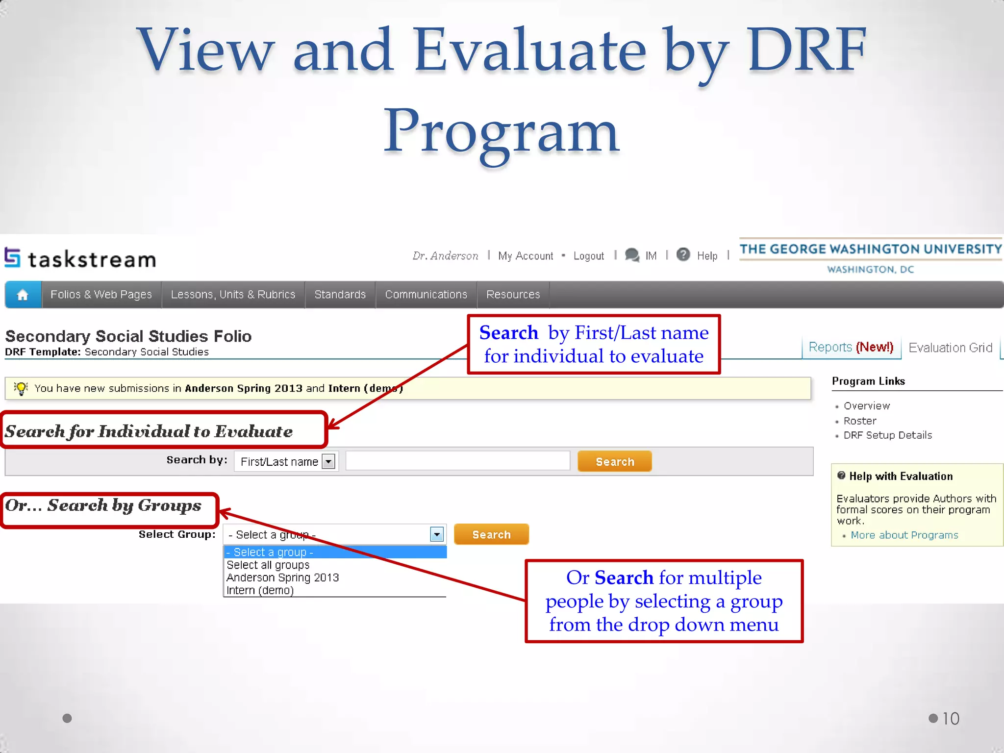 View and Evaluate by DRF
Program
10
Search by First/Last name
for individual to evaluate
Or Search for multiple
people by selecting a group
from the drop down menu
 
