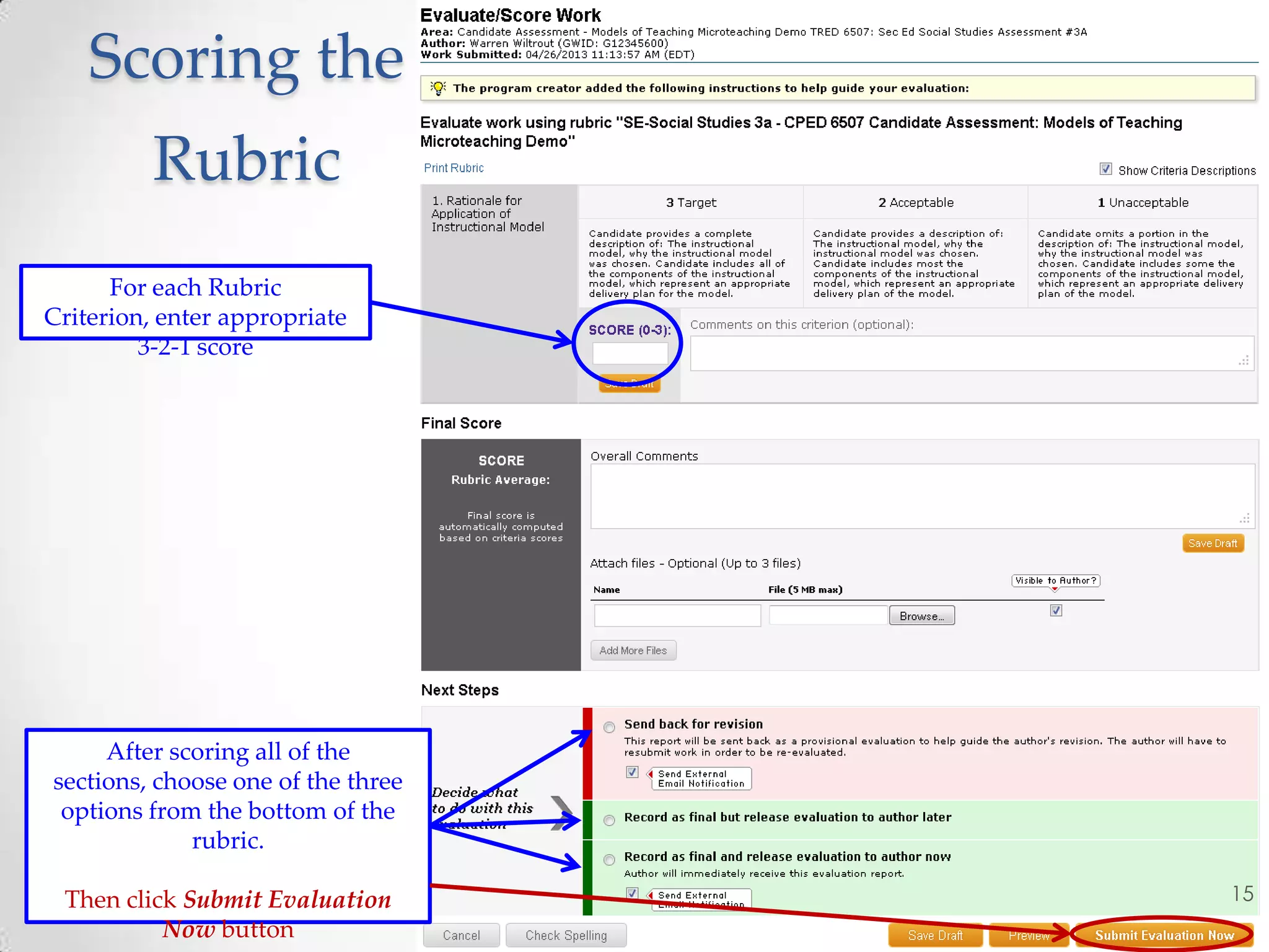 15
Scoring the
Rubric
After scoring all of the
sections, choose one of the three
options from the bottom of the
rubric.
Then click Submit Evaluation
Now button
For each Rubric
Criterion, enter appropriate
3-2-1 score
 