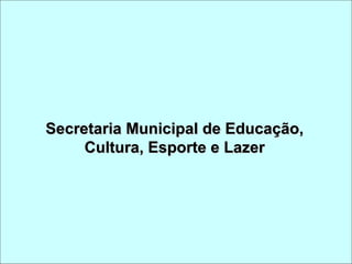 Secretaria Municipal de Educação, Cultura, Esporte e Lazer 