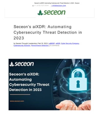 Seceon's aiXDR: Automating Cybersecurity Threat Detection in 2023 - Seceon
+1 (978)-923-0040 info@seceon.com
Seceon’s aiXDR: Automating
Cybersecurity Threat Detection in
2023
by Seceon Thought Leadership | Feb 16, 2023 | aiMSSP, aiXDR, Cyber Security Company,
Cybersecurity Solution, Ransomware Detection | 0 comments
 