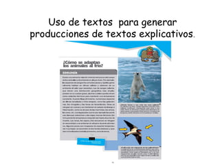Uso de textos para generar
producciones de textos explicativos.
 