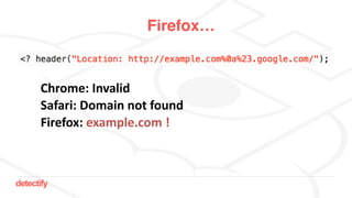 detectify
Firefox…
Chrome:	Invalid	
Safari:	Domain	not	found	
Firefox:	example.com	!
 