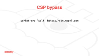 detectify
CSP bypass
script-src 'self' https://cdn.mxpnl.com
 