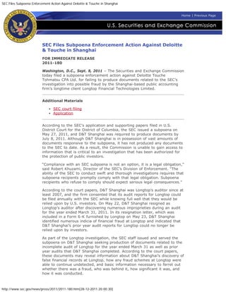 SEC Files Subpoena Enforcement Action Against Deloitte & Touche in Shanghai


                                                                                                      Home | Previous Page




                          SEC Files Subpoena Enforcement Action Against Deloitte
                          & Touche in Shanghai
                          FOR IMMEDIATE RELEASE
                          2011-180

                          Washington, D.C., Sept. 8, 2011 – The Securities and Exchange Commission
                          today filed a subpoena enforcement action against Deloitte Touche
                          Tohmatsu CPA Ltd. for failing to produce documents related to the SEC’s
                          investigation into possible fraud by the Shanghai-based public accounting
                          firm’s longtime client Longtop Financial Technologies Limited.


                          Additional Materials

                                 SEC court filing
                                 Application


                          According to the SEC’s application and supporting papers filed in U.S.
                          District Court for the District of Columbia, the SEC issued a subpoena on
                          May 27, 2011, and D&T Shanghai was required to produce documents by
                          July 8, 2011. Although D&T Shanghai is in possession of vast amounts of
                          documents responsive to the subpoena, it has not produced any documents
                          to the SEC to date. As a result, the Commission is unable to gain access to
                          information that is critical to an investigation that has been authorized for
                          the protection of public investors.

                          “Compliance with an SEC subpoena is not an option, it is a legal obligation,”
                          said Robert Khuzami, Director of the SEC’s Division of Enforcement. “The
                          ability of the SEC to conduct swift and thorough investigations requires that
                          subpoena recipients promptly comply with that legal obligation. Subpoena
                          recipients who refuse to comply should expect serious legal consequences.”

                          According to the court papers, D&T Shanghai was Longtop’s auditor since at
                          least 2007, and the firm consented that its audit reports for Longtop could
                          be filed annually with the SEC while knowing full well that they would be
                          relied upon by U.S. investors. On May 22, D&T Shanghai resigned as
                          Longtop’s auditor after discovering numerous improprieties during an audit
                          for the year ended March 31, 2011. In its resignation letter, which was
                          included in a Form 6-K furnished by Longtop on May 23, D&T Shanghai
                          identified numerous indicia of financial fraud at Longtop and indicated that
                          D&T Shanghai’s prior year audit reports for Longtop could no longer be
                          relied upon by investors.

                          As part of the Longtop investigation, the SEC staff issued and served the
                          subpoena on D&T Shanghai seeking production of documents related to the
                          incomplete audit of Longtop for the year ended March 31 as well as prior
                          year audits that D&T Shanghai completed. According to the court papers,
                          these documents may reveal information about D&T Shanghai’s discovery of
                          false financial records at Longtop, how any fraud schemes at Longtop were
                          able to continue undetected, and basic information necessary to ferret out
                          whether there was a fraud, who was behind it, how significant it was, and
                          how it was conducted.



http://www.sec.gov/news/press/2011/2011-180.htm[28-12-2011 20:00:30]
 