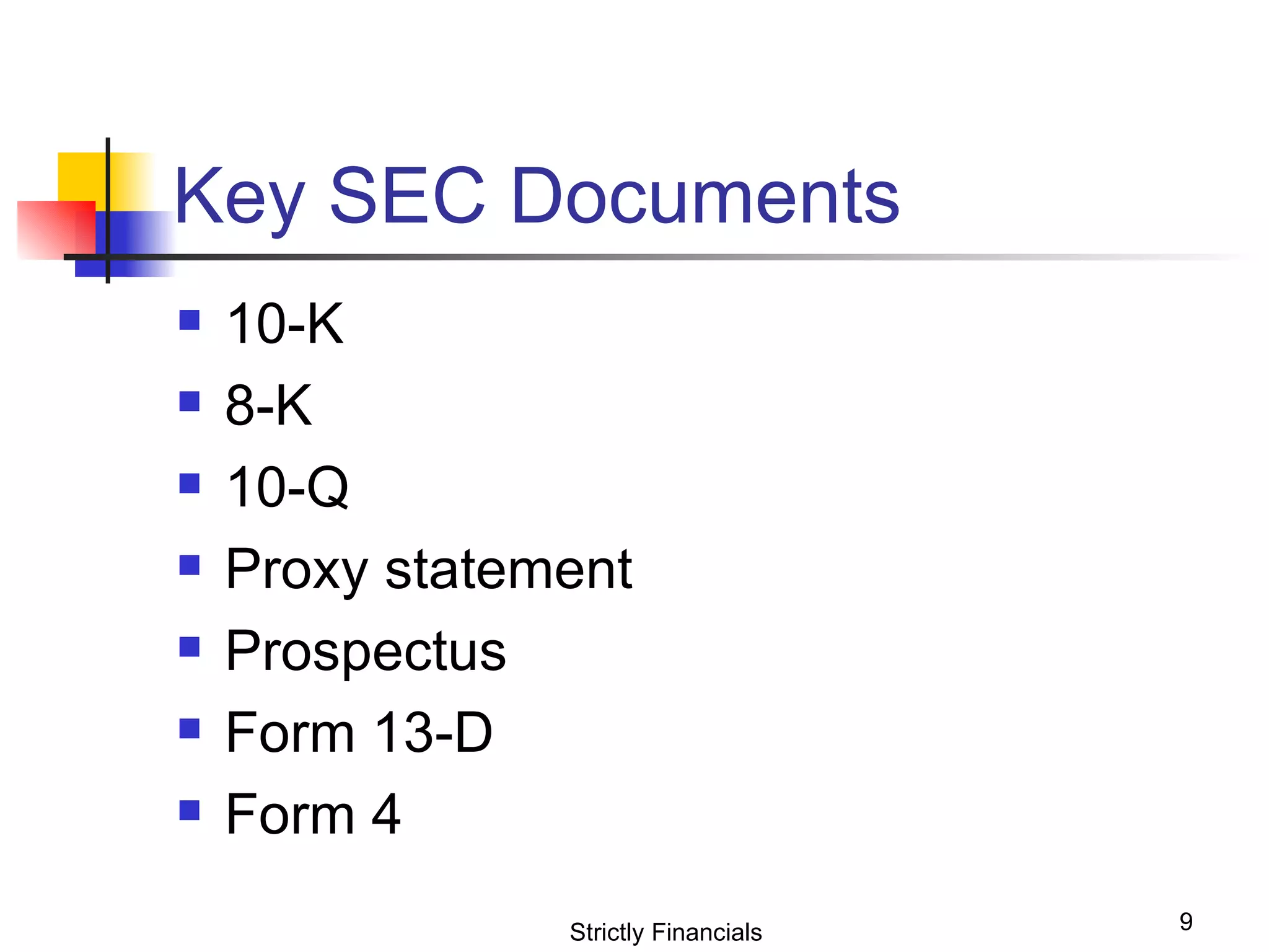 Key SEC Documents 10-K 8-K 10-Q Proxy statement Prospectus Form 13-D Form 4 Strictly Financials 
