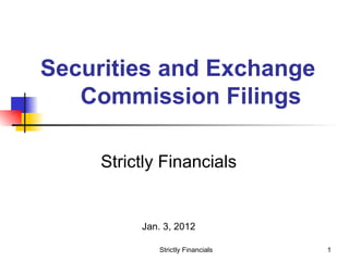 Securities and Exchange  Commission Filings ,[object Object],[object Object],Strictly Financials 