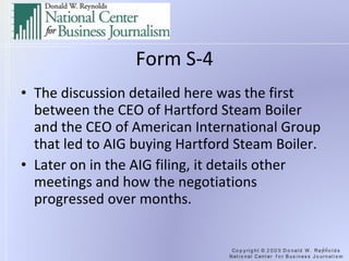 Form S-4 The discussion detailed here was the first between the CEO of Hartford Steam Boiler and the CEO of American International Group that led to AIG buying Hartford Steam Boiler. Later on in the AIG filing, it details other meetings and how the negotiations progressed over months. 