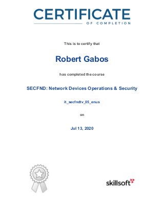 /
This is to certify that
Robert Gabos
has completed the course
SECFND: Network Devices Operations & Security
it_secfndtv_05_enus
on
Jul 13, 2020
 