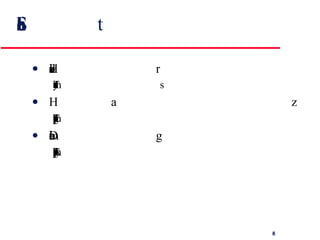 Safety achievement Hazard avoidance The system is designed so that some classes of hazard simply cannot arise. E.g., 2 buttons to cut   Hazard detection and removal The system is designed so that hazards are detected and removed before they result in an accident.  E.g., detect excess pressure and open relief valve Damage limitation The system includes protection features that minimise the damage that may result from an accident.  E.g., Automatic fire extinguishers in cockpit 