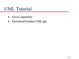 UML Tutorial Given separately  Download krishna-UML.ppt 