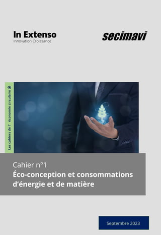 Septembre 2023
Les
cahiers
de
l’
économie
circulaire
♻️
Cahier n°1
Éco-conception et consommations
d’énergie et de matière
 