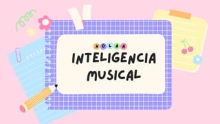 H O A
L A
inteligencia
musical
 