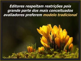 Editores respeitam restrições pois grande parte dos mais conceituados avaliadores preferem  modelo tradicional 