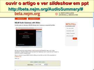 ouvir o artigo e ver  slideshow  em ppt http://beta.nejm.org/AudioSummary/#   