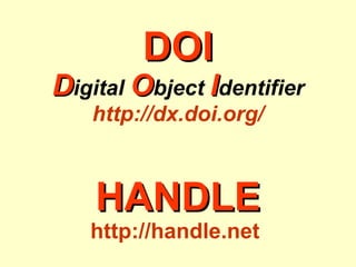 DOI D igital  O bject  I dentifier http://dx.doi.org/   HANDLE   http://handle.net   