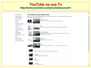 YouTube na sua Tv http://www.youtube.com/youtubeonyourtv 