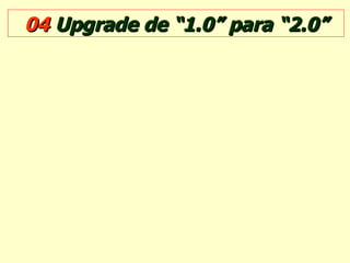 04  Upgrade de “1.0” para “2.0” 