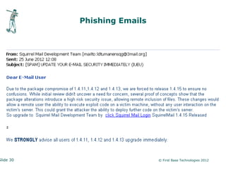 Phishing Emails




Slide 30                     © First Base Technologies 2012
 