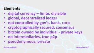Applications
@CaterinaRindi November	2017
• bitcoin	– p2p	cryptocurrency,	new	asset	class
• micropayments,	via	cell	phones...