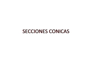 SECCIONES CONICAS  SECCIONES CONICAS  