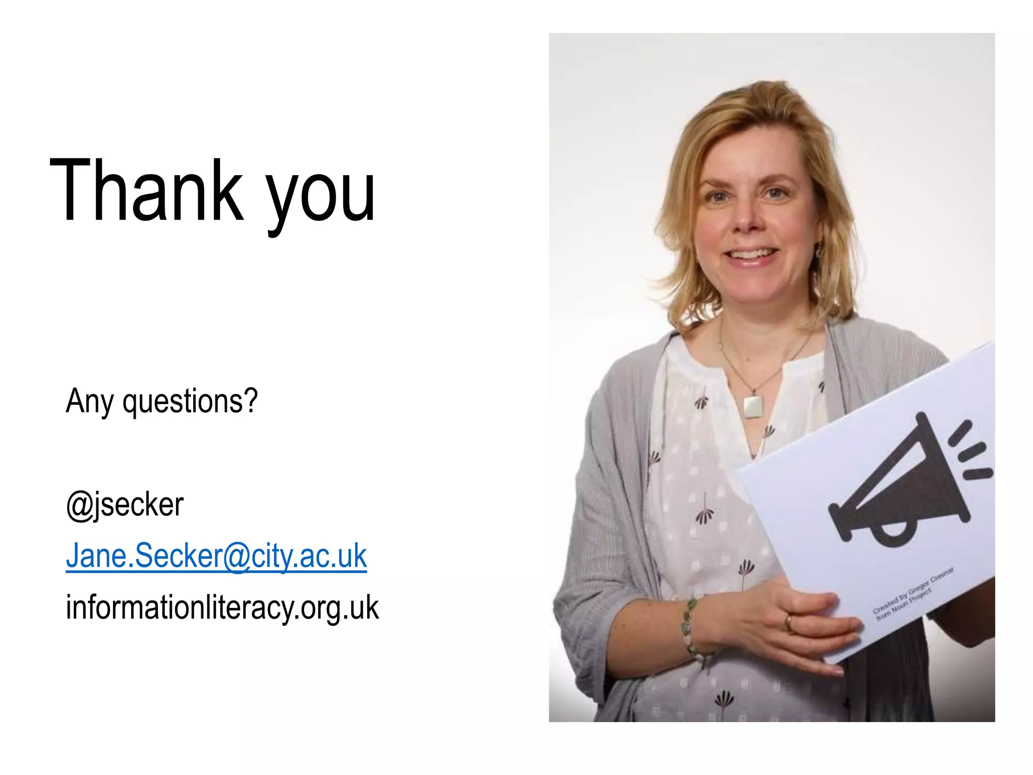 Thank you
Any questions?
@jsecker
Jane.Secker@city.ac.uk
informationliteracy.org.uk
 