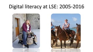 Digital literacy at LSE: 2005-2016
 