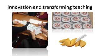 Innovation and transforming teaching
 