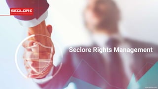 © 2021 Seclore, Inc. Company Proprietary Information www.seclore.com
www.seclore.com
Seclore Rights Management
 