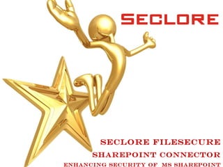 Seclore Filesecure
      SharePOINT Connector
Enhancing security of MS SharePOINT
 