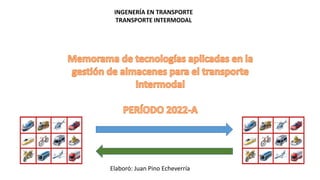 INGENERÍA EN TRANSPORTE
TRANSPORTE INTERMODAL
Elaboró: Juan Pino Echeverría
 